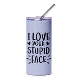 Stupid Face Tumbler, Funny Gift, I Love You Tumbler, Sarcastic Tumbler, Gift for Boyfriend, Girlfriend, Best Friend, Love Gift - Tawshia